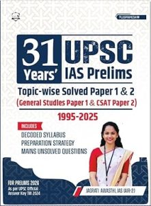 31 Years UPSC Prelims Topic-Wise Previous Year Solved Question Papers in English | Papers 1 & 2 (1995 – 2025) | Includes Decoded Syllabus and 10 Years Mains Unsolved PYQs